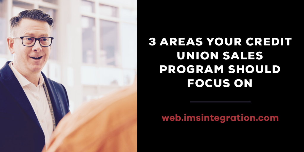 3 Areas Your Credit Union Sales Program Should Focus On