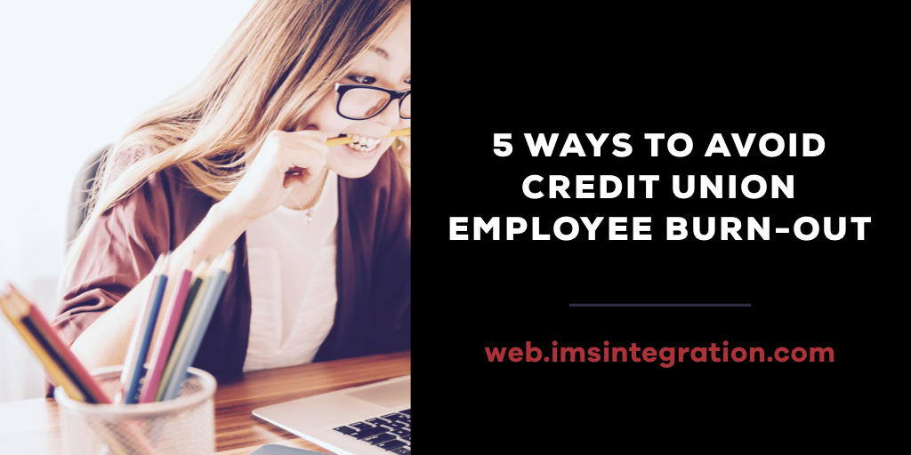 5 Ways You Can Avoid Credit Union Employee Burn-out