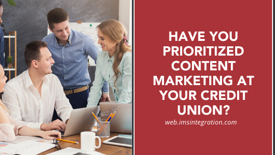 Have You Prioritized Content Marketing at Your Credit Union?