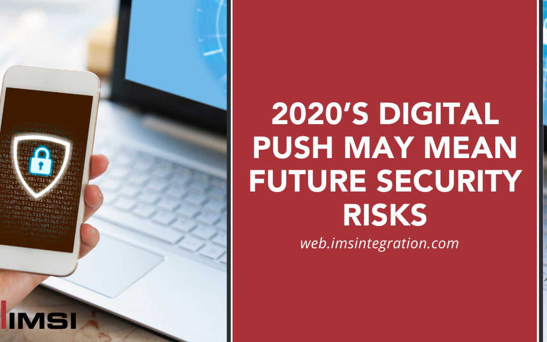 2020’s Digital Push May Mean Future Security Risks