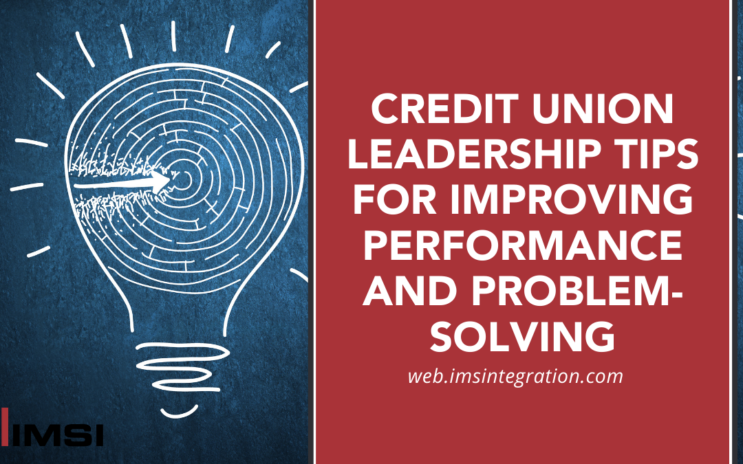 Credit Union Leadership Tips for Improving Performance and Problem-Solving