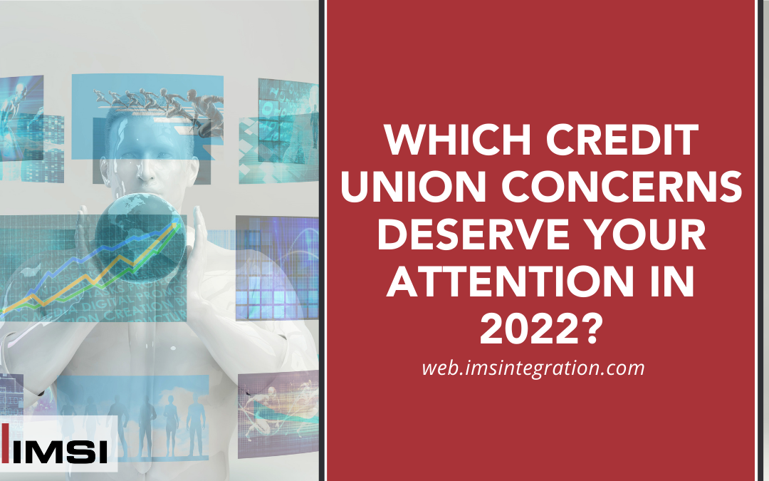 Which Credit Union Concerns Deserve Your Attention in 2022?